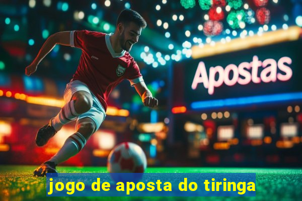 jogo de aposta do tiringa